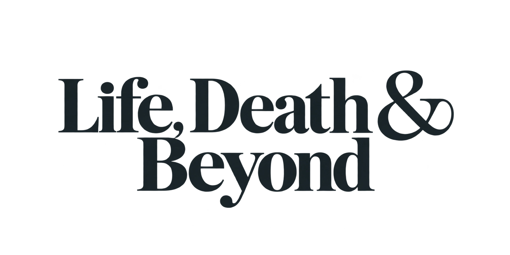 Life, Death & Beyond